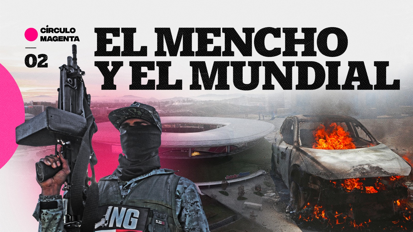 ¿Está México listo para el Mundial de la FIFA tras la caída de El Mencho? Descubre lo que se analiza en Círculo Magenta.